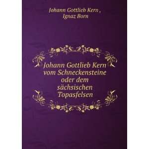   sÃ¤chsischen Topasfelsen Ignaz Born Johann Gottlieb Kern  Books