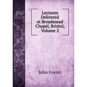   Delivered at Broadmead Chapel, Bristol, Volume 2 John Foster Books
