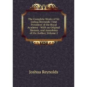   Memoir, and Anecdotes of the Author, Volume 2 Joshua Reynolds Books