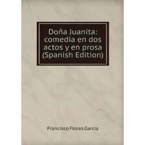  DoÃ±a Juanita comedia en dos actos y en prosa (Spanish 