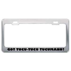 Got Tucu Tucu Tucumano? Animals Pets Metal License Plate Frame Holder 