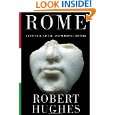 Rome A Cultural, Visual, and Personal History by Robert Hughes 