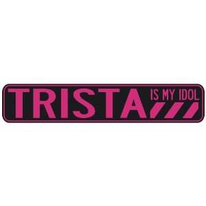   TRISTA IS MY IDOL  STREET SIGN