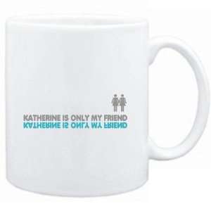  Mug White  Katherine is only my friend  Female Names 