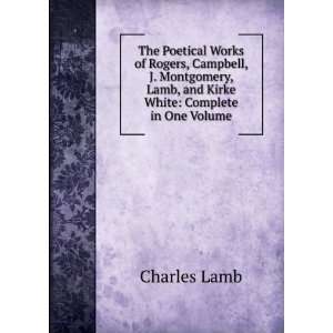   , Lamb, and Kirke White Complete in One Volume Charles Lamb Books