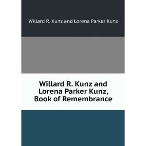 Kunz and Lorena Parker Kunz, Book of Remembrance Willard R. Kunz 