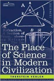 The Place Of Science In Modern Civilization, (1602060886), Thorstein 