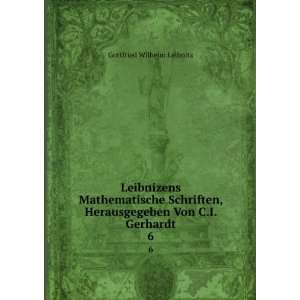  Herausgegeben Von C.I. Gerhardt. 6 Gottfried Wilhelm Leibnitz Books
