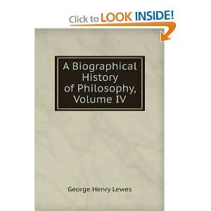   History of Philosophy, Volume IV George Henry Lewes Books