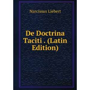   De Doctrina Taciti . (Latin Edition) Narcissus Liebert Books