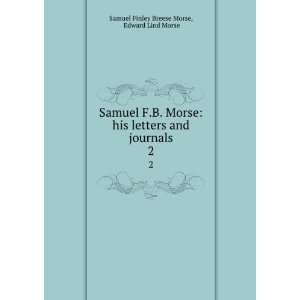   and journals. 2 Edward Lind Morse Samuel Finley Breese Morse Books