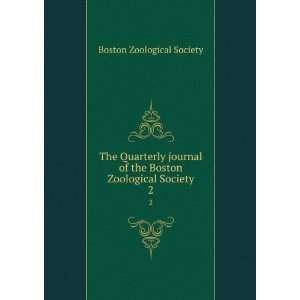  The Quarterly journal of the Boston Zoological Society. 2 