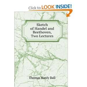  Sketch of Handel and Beethoven, Two Lectures Thomas Hanly Ball Books
