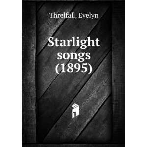    Starlight songs (1895) (9781275154759) Evelyn Threlfall Books