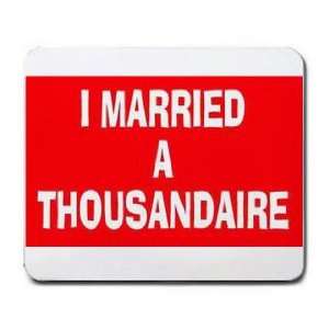  I MARRIED A THOUSANDAIRE Mousepad