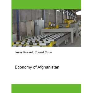  Economy of Afghanistan Ronald Cohn Jesse Russell Books
