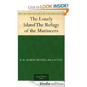 The Lonely Island The Refuge of the Mutineers R. M. (Robert Michael 