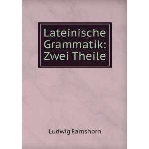 Lateinische Grammatik Zwei Theile Ludwig Ramshorn  Books