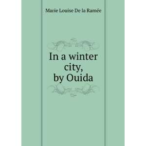In a winter city, by Ouida Marie Louise De la RamÃ©e  