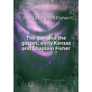 The gun and the gospel; early Kansas and Chaplain Fisher H D. 1824 