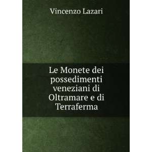   veneziani di Oltramare e di Terraferma Vincenzo Lazari Books