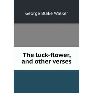   luck flower, and other verses George Blake Walker  Books