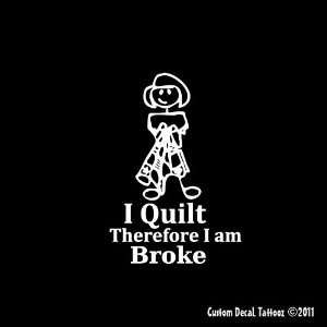  I Quilt Therefore Im Broke Car Window Decal Sticker White 