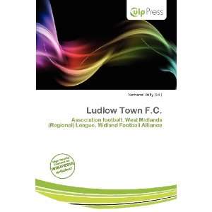  Ludlow Town F.C. (9786200572349) Nethanel Willy Books