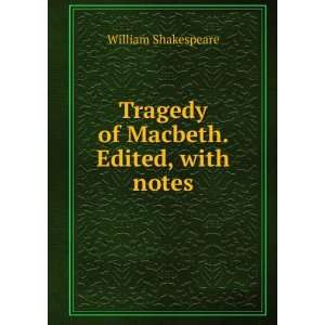    Tragedy of Macbeth. Edited, with notes William Shakespeare Books