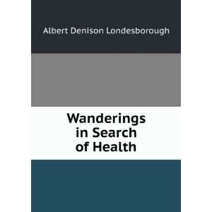  Wanderings in Search of Health Albert Denison 
