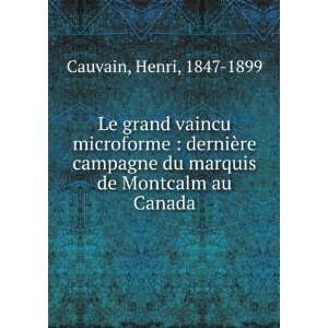   du marquis de Montcalm au Canada Henri, 1847 1899 Cauvain Books