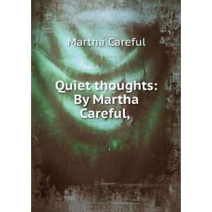  Quiet thoughts By Martha Careful, Martha Careful Books
