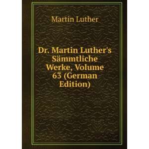   SÃ¤mmtliche Werke, Volume 63 (German Edition) Martin Luther Books