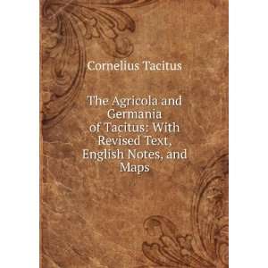  The Agricola and Germania of Tacitus With Revised Text 