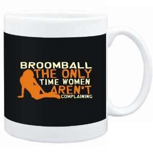 Mug Black  Broomball  THE ONLY TIME WOMEN ARENÂ´T COMPLAINING 