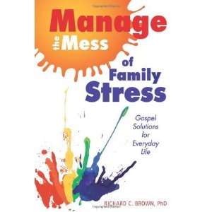  Manage the Mess of Family Stress Gospel Solutions for 