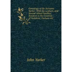  Genealogy of the Surname Yarker With the Leyburn, and 