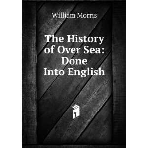  The History of Over Sea Done Into English William Morris Books