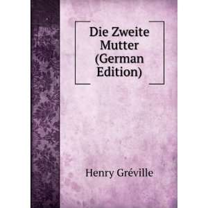    Die Zweite Mutter (German Edition) Henry GrÃ©ville Books