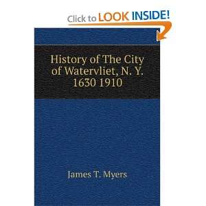   of The City of Watervliet, N. Y. 1630 1910 James T. Myers Books
