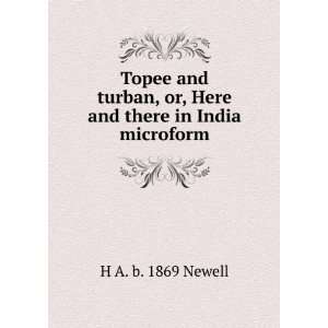  Topee and turban, or, Here and there in India microform H 