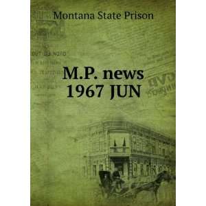  M.P. news. 1967 JUN Montana State Prison Books