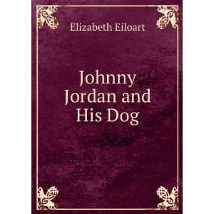  Johnny Jordan and His Dog Elizabeth Eiloart Books