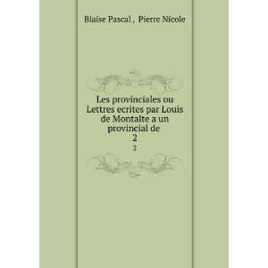   Montalte a un provincial de . 2 Pierre Nicole Blaise Pascal  Books