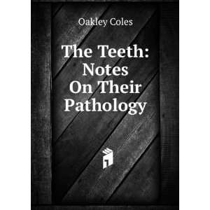  The Teeth Notes On Their Pathology Oakley Coles Books