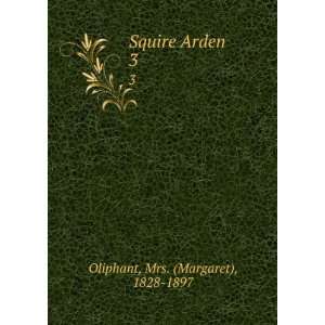    Squire Arden. 3 Mrs. (Margaret), 1828 1897 Oliphant Books
