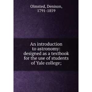   as a Textbook for the Use of Students . Denison Olmsted Books