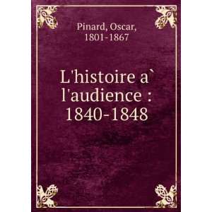   histoire aÌ? laudience  1840 1848 Oscar, 1801 1867 Pinard Books
