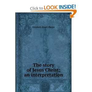  The story of Jesus Christ; an interpretation Elizabeth 