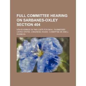 Full committee hearing on Sarbanes Oxley section 404 new evidence on 
